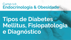 Tipos de Diabetes Mellitus, Fisiopatologia e Diagnóstico